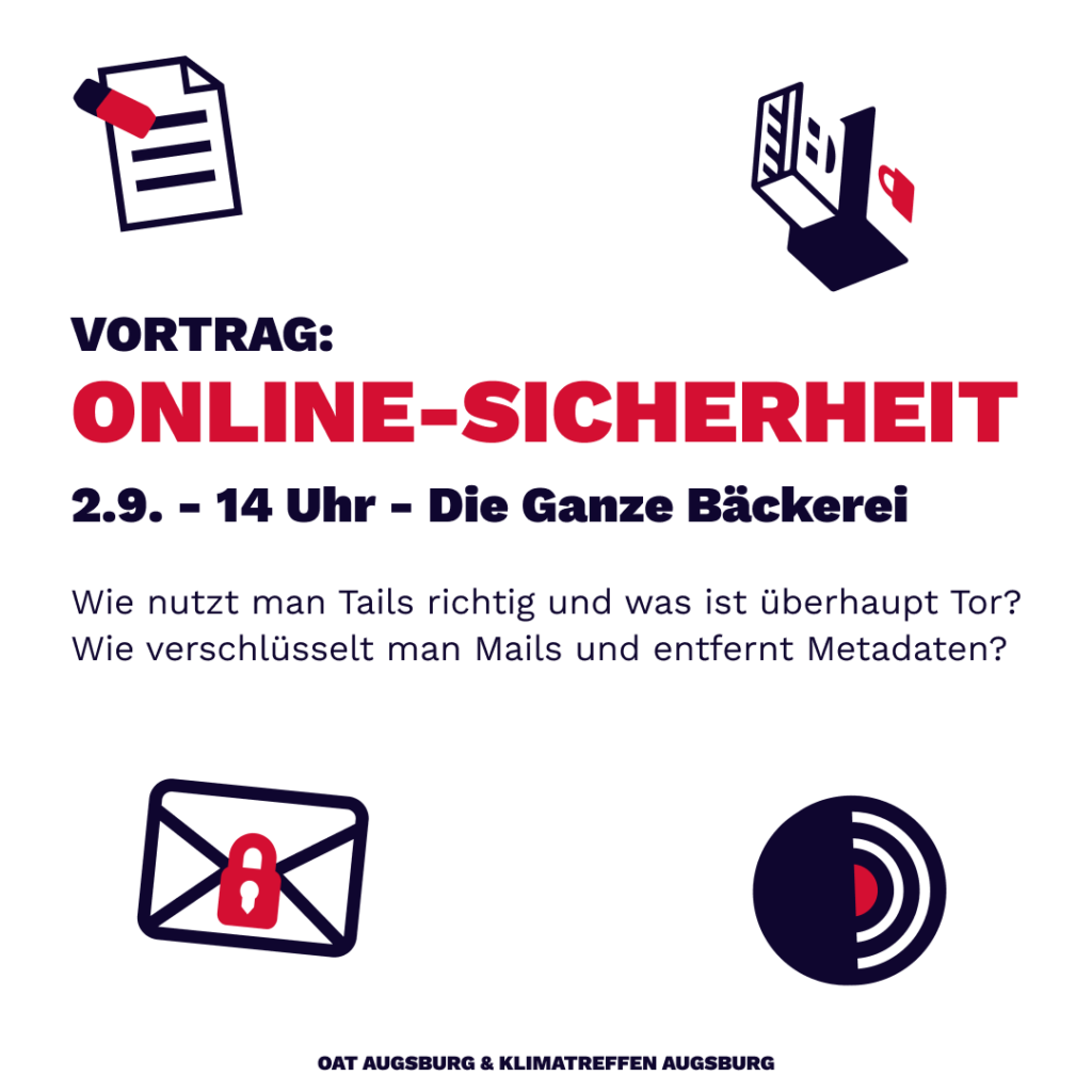 Bild mit dem Text: "Vortrag: Online-Sicherheit 2.9. - 14 Uhr - Die Ganze Bäckerei Wie nutzt man Tails richtig und was ist überhaupt Tor? Wie verschlüsselt man Mails und entfernt Metadaten?" In den vier ecken ist jeweils ein Symbol abgebildet. Links oben: Ein Dokument mit einem Radiergumme Rechts oben: Das Tails Logo Links unten: Ein Brief mit einem Schloss drauf Rechts unten: Das Tor Logo